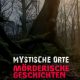 Mystische Orte - Mörderische Geschichten